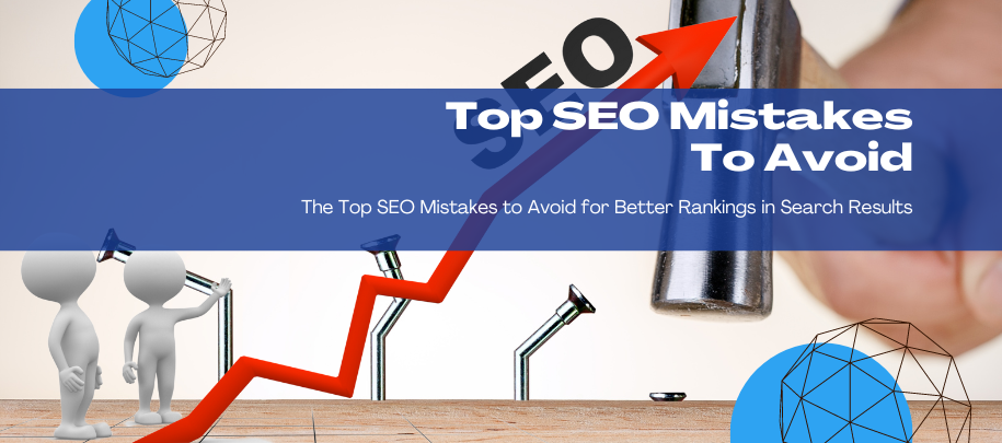 Top SEO Mistakes To Avoid For Better Rankings In Search Results