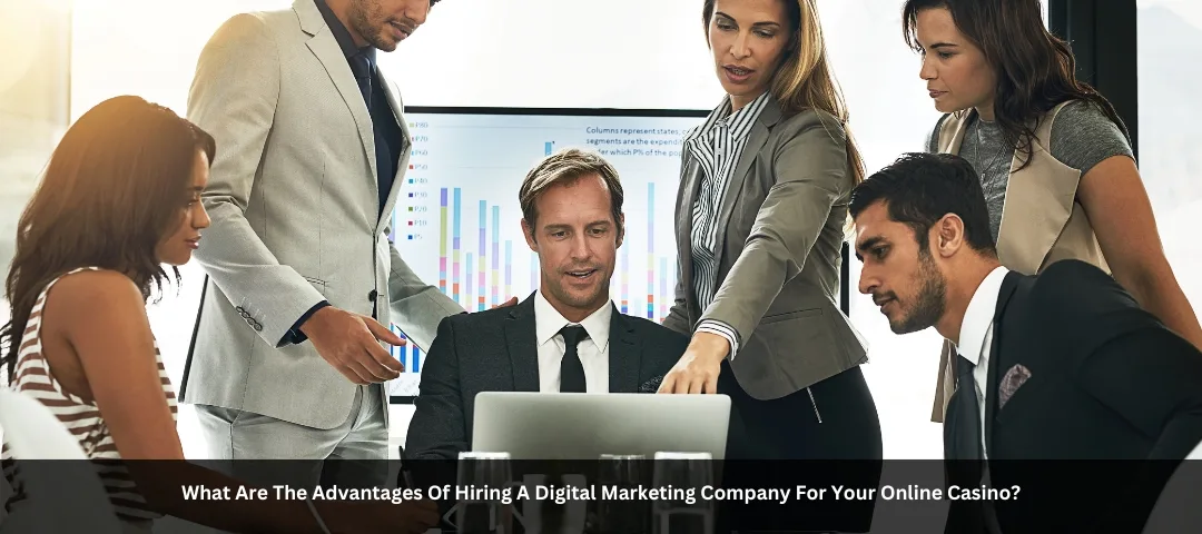 What Are The Advantages Of Hiring A Digital Marketing Company For Your Online Casino